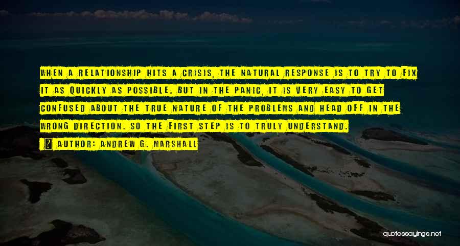 Andrew G. Marshall Quotes: When A Relationship Hits A Crisis, The Natural Response Is To Try To Fix It As Quickly As Possible. But