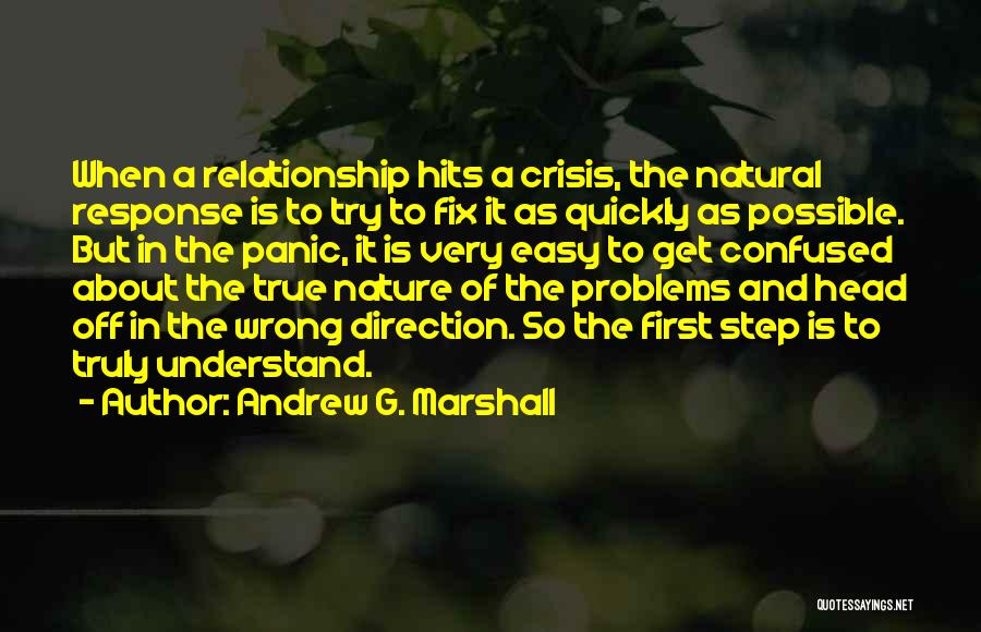 Andrew G. Marshall Quotes: When A Relationship Hits A Crisis, The Natural Response Is To Try To Fix It As Quickly As Possible. But