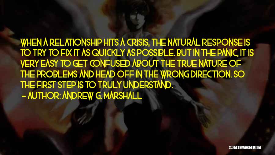 Andrew G. Marshall Quotes: When A Relationship Hits A Crisis, The Natural Response Is To Try To Fix It As Quickly As Possible. But