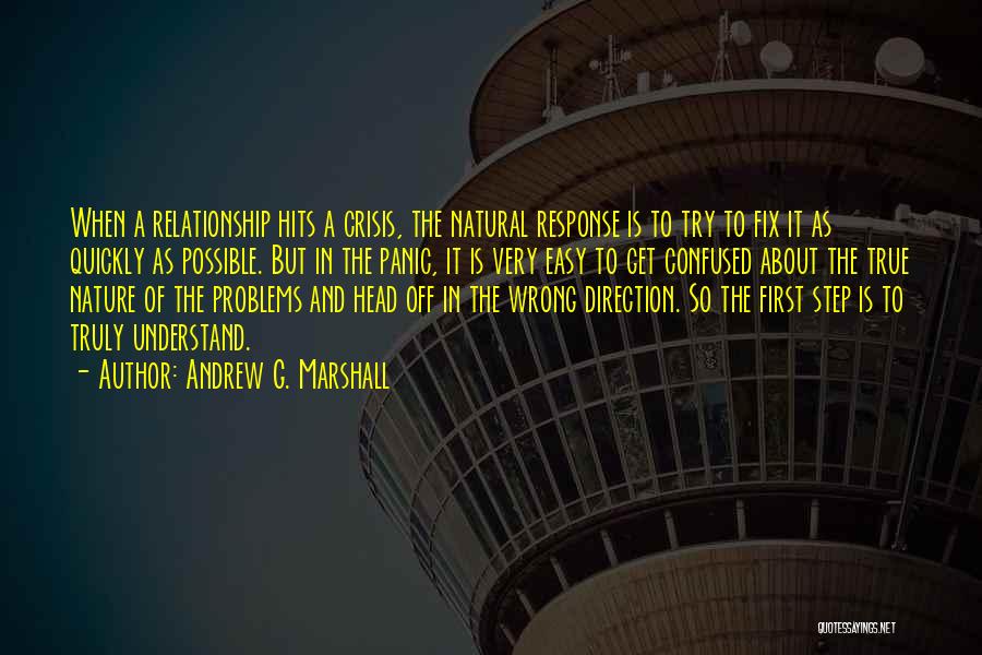 Andrew G. Marshall Quotes: When A Relationship Hits A Crisis, The Natural Response Is To Try To Fix It As Quickly As Possible. But