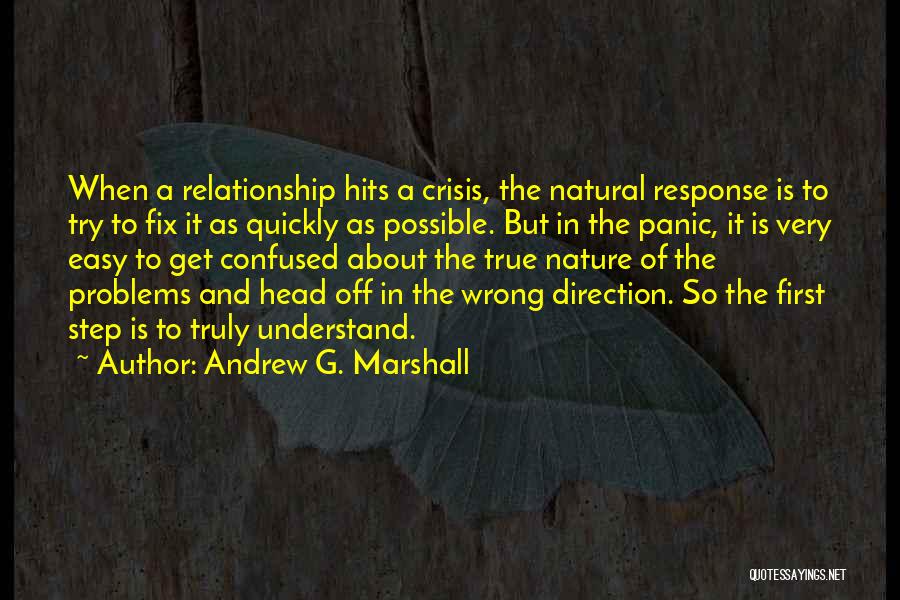 Andrew G. Marshall Quotes: When A Relationship Hits A Crisis, The Natural Response Is To Try To Fix It As Quickly As Possible. But