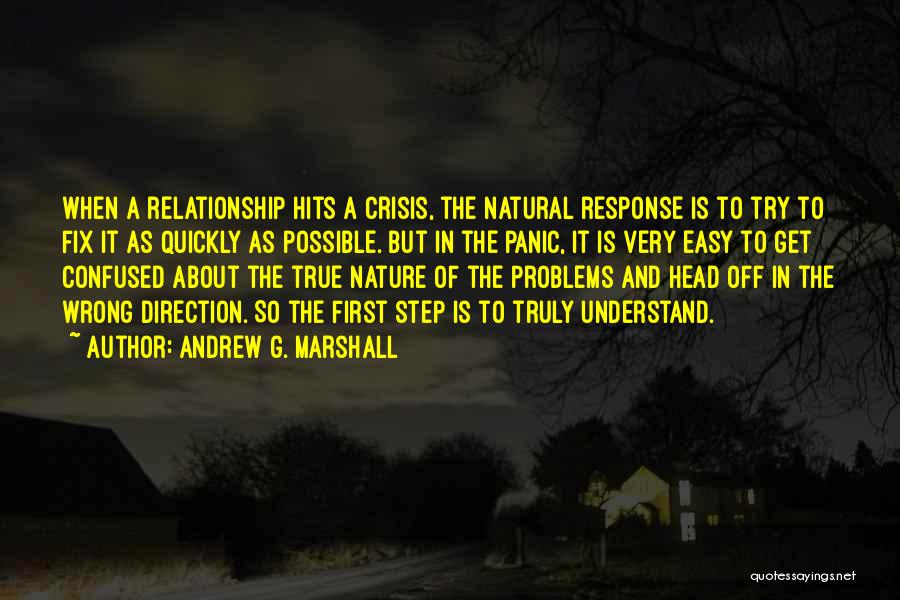 Andrew G. Marshall Quotes: When A Relationship Hits A Crisis, The Natural Response Is To Try To Fix It As Quickly As Possible. But