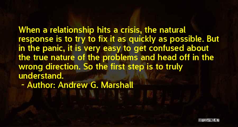 Andrew G. Marshall Quotes: When A Relationship Hits A Crisis, The Natural Response Is To Try To Fix It As Quickly As Possible. But