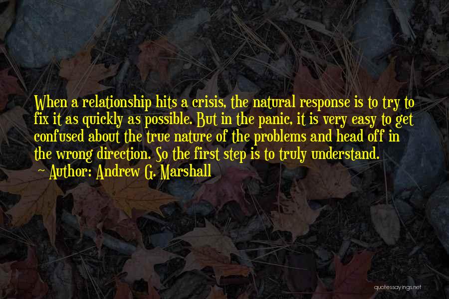 Andrew G. Marshall Quotes: When A Relationship Hits A Crisis, The Natural Response Is To Try To Fix It As Quickly As Possible. But