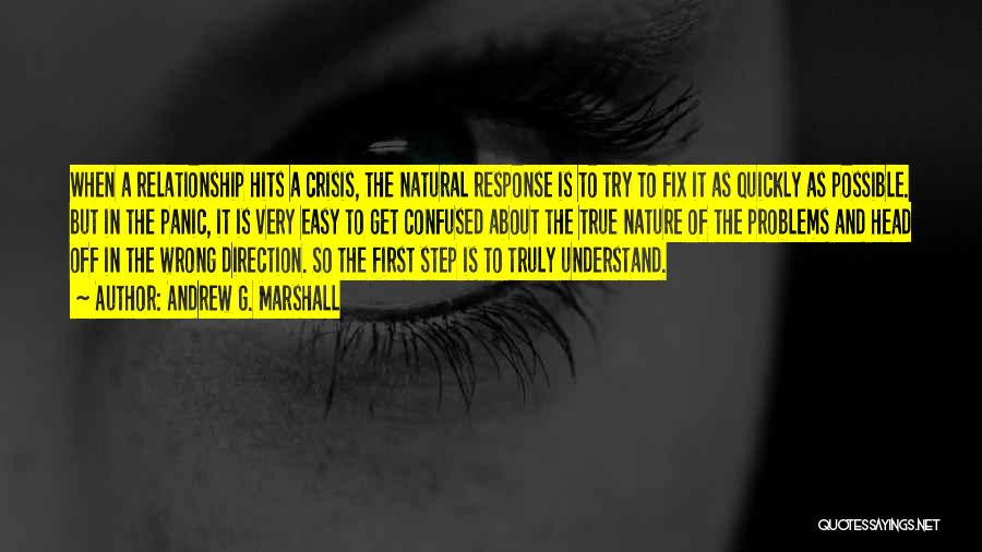 Andrew G. Marshall Quotes: When A Relationship Hits A Crisis, The Natural Response Is To Try To Fix It As Quickly As Possible. But