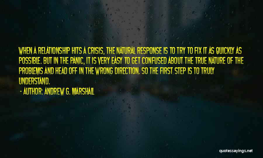 Andrew G. Marshall Quotes: When A Relationship Hits A Crisis, The Natural Response Is To Try To Fix It As Quickly As Possible. But