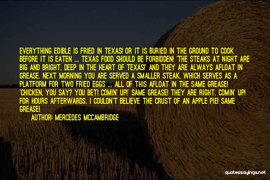 Mercedes McCambridge Quotes: Everything Edible Is Fried In Texas! Or It Is Buried In The Ground To Cook Before It Is Eaten ...