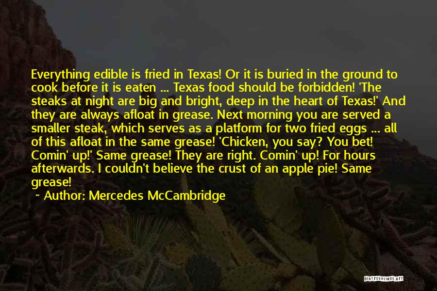 Mercedes McCambridge Quotes: Everything Edible Is Fried In Texas! Or It Is Buried In The Ground To Cook Before It Is Eaten ...