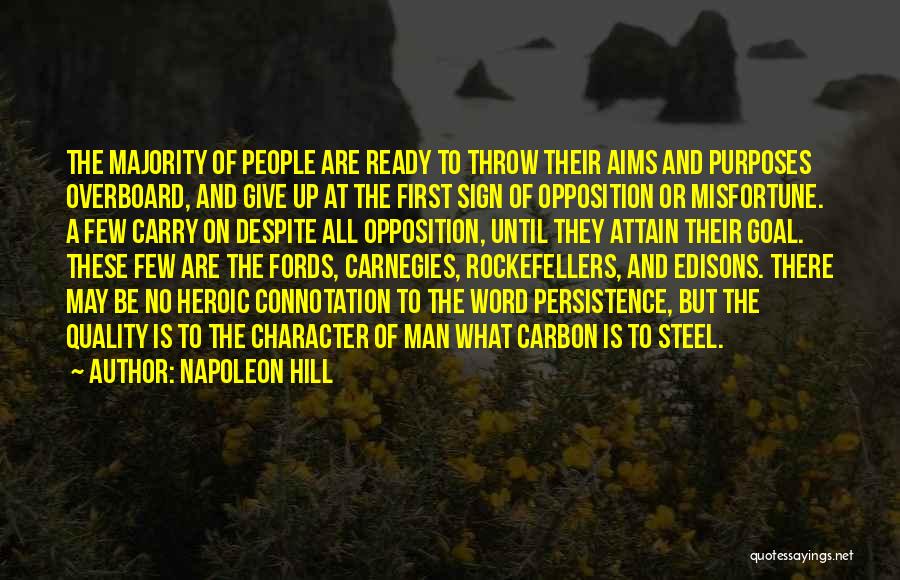 Napoleon Hill Quotes: The Majority Of People Are Ready To Throw Their Aims And Purposes Overboard, And Give Up At The First Sign