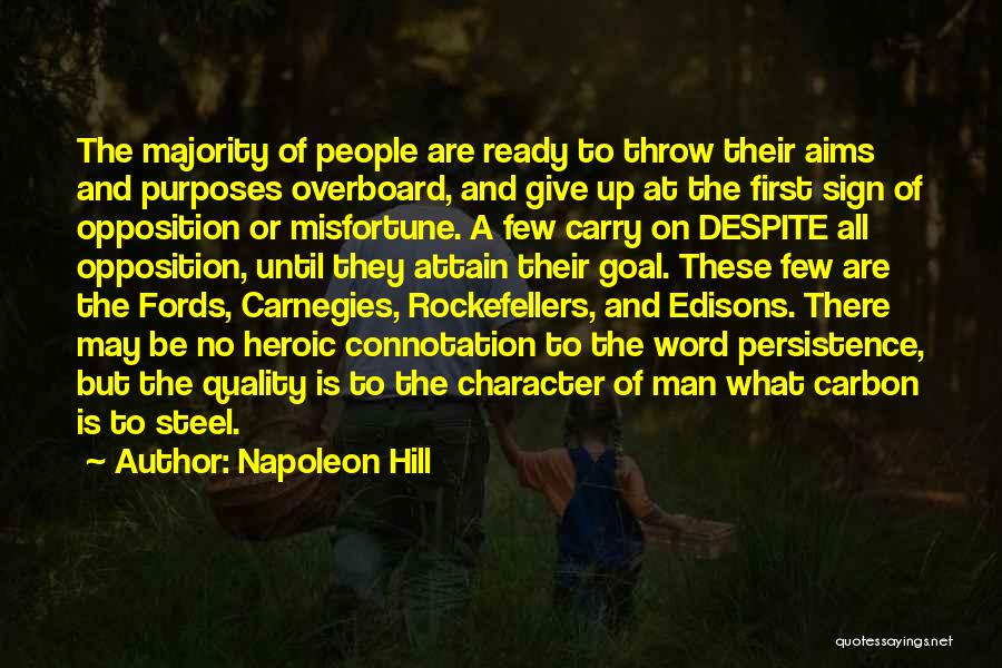 Napoleon Hill Quotes: The Majority Of People Are Ready To Throw Their Aims And Purposes Overboard, And Give Up At The First Sign