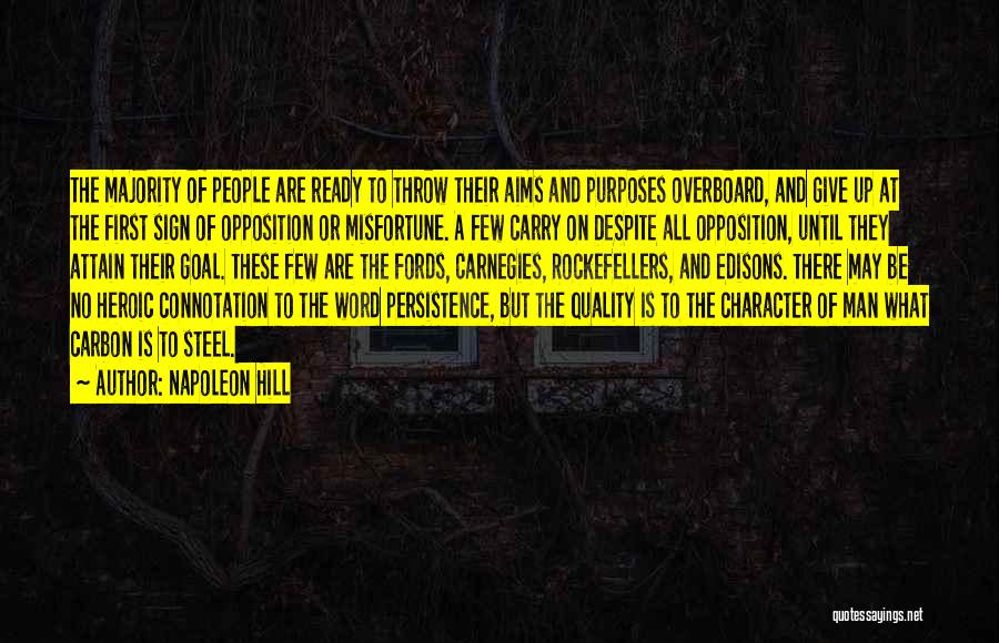 Napoleon Hill Quotes: The Majority Of People Are Ready To Throw Their Aims And Purposes Overboard, And Give Up At The First Sign