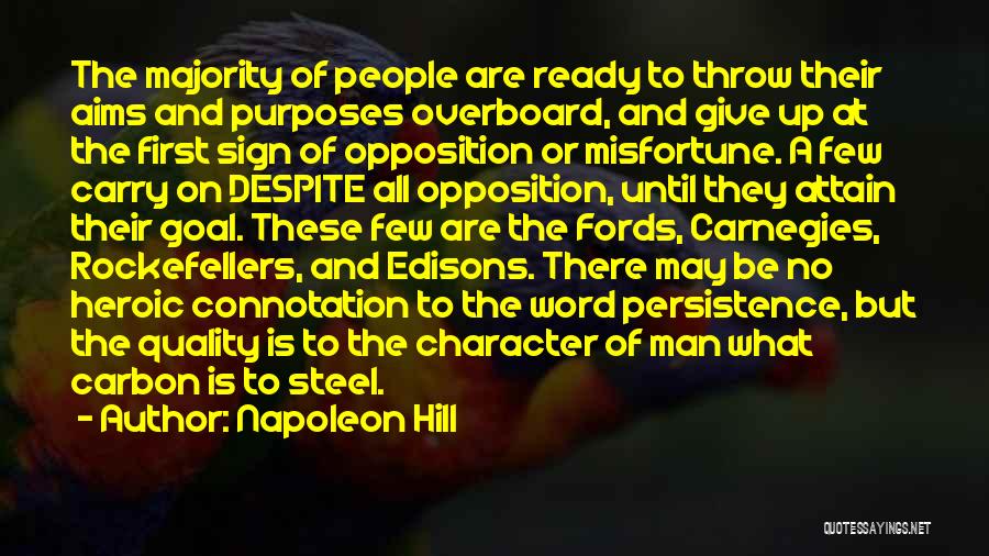 Napoleon Hill Quotes: The Majority Of People Are Ready To Throw Their Aims And Purposes Overboard, And Give Up At The First Sign