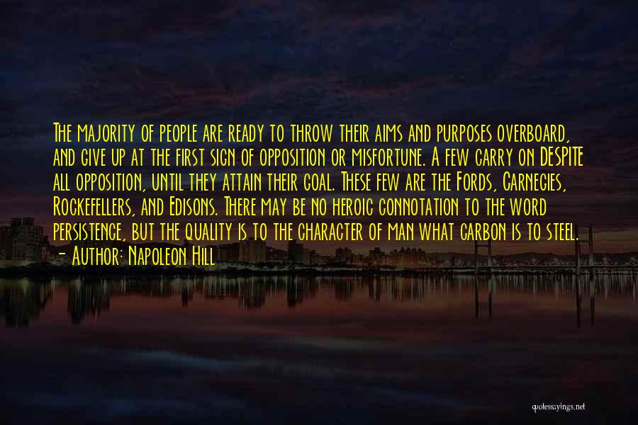 Napoleon Hill Quotes: The Majority Of People Are Ready To Throw Their Aims And Purposes Overboard, And Give Up At The First Sign