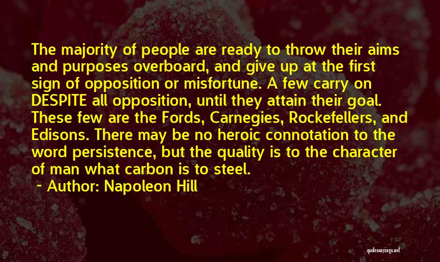Napoleon Hill Quotes: The Majority Of People Are Ready To Throw Their Aims And Purposes Overboard, And Give Up At The First Sign
