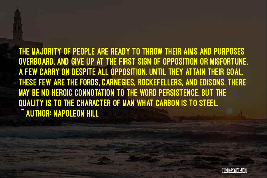 Napoleon Hill Quotes: The Majority Of People Are Ready To Throw Their Aims And Purposes Overboard, And Give Up At The First Sign