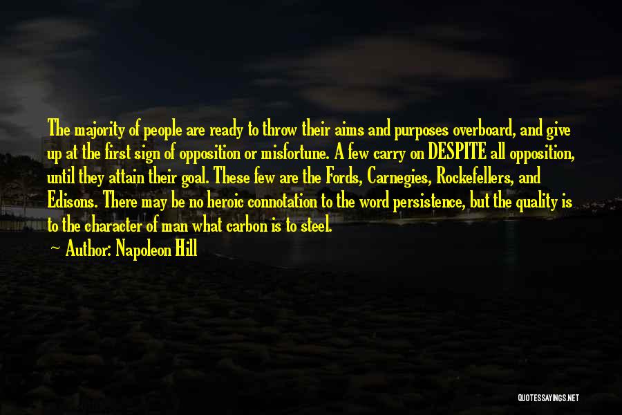 Napoleon Hill Quotes: The Majority Of People Are Ready To Throw Their Aims And Purposes Overboard, And Give Up At The First Sign