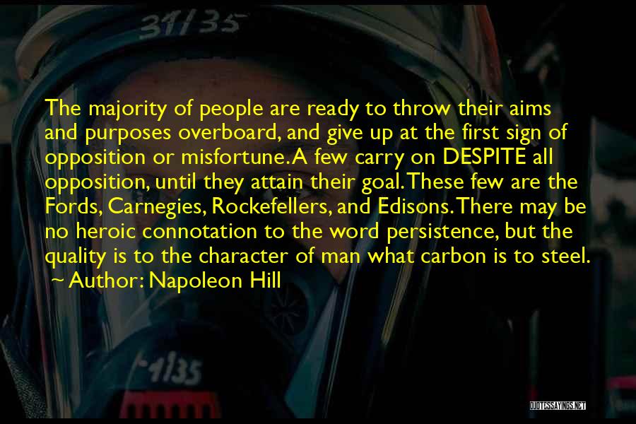 Napoleon Hill Quotes: The Majority Of People Are Ready To Throw Their Aims And Purposes Overboard, And Give Up At The First Sign