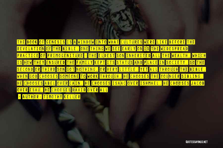 Timothy Keller Quotes: The Book Of Genesis Is A Window Into What Cultures Were Like Before The Revelation Of The Bible. One Thing