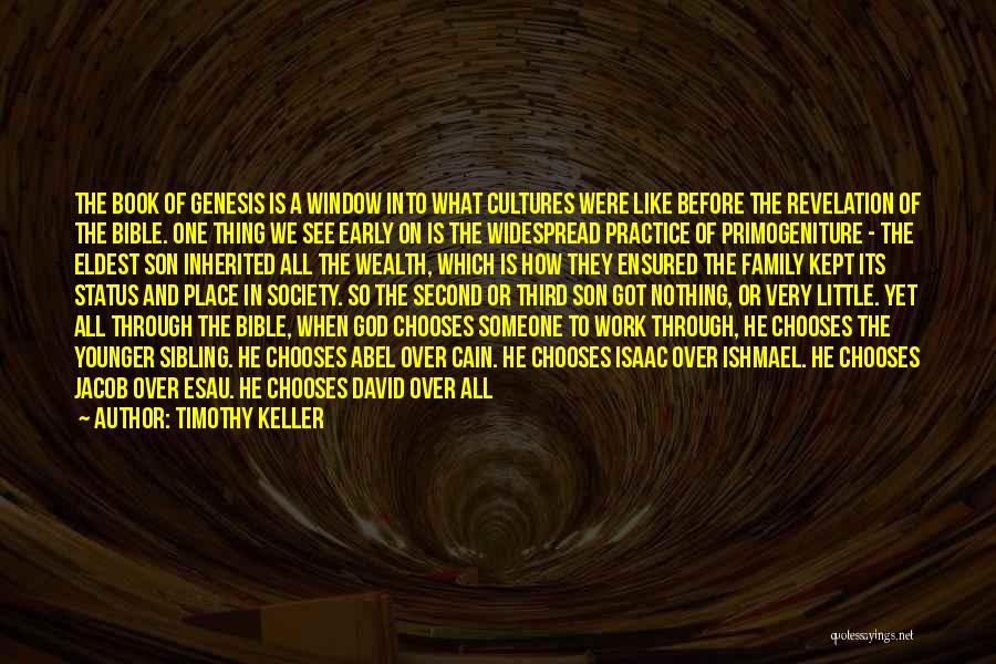 Timothy Keller Quotes: The Book Of Genesis Is A Window Into What Cultures Were Like Before The Revelation Of The Bible. One Thing