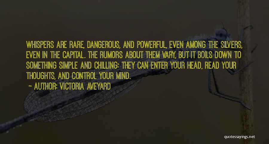 Victoria Aveyard Quotes: Whispers Are Rare, Dangerous, And Powerful, Even Among The Silvers, Even In The Capital. The Rumors About Them Vary, But