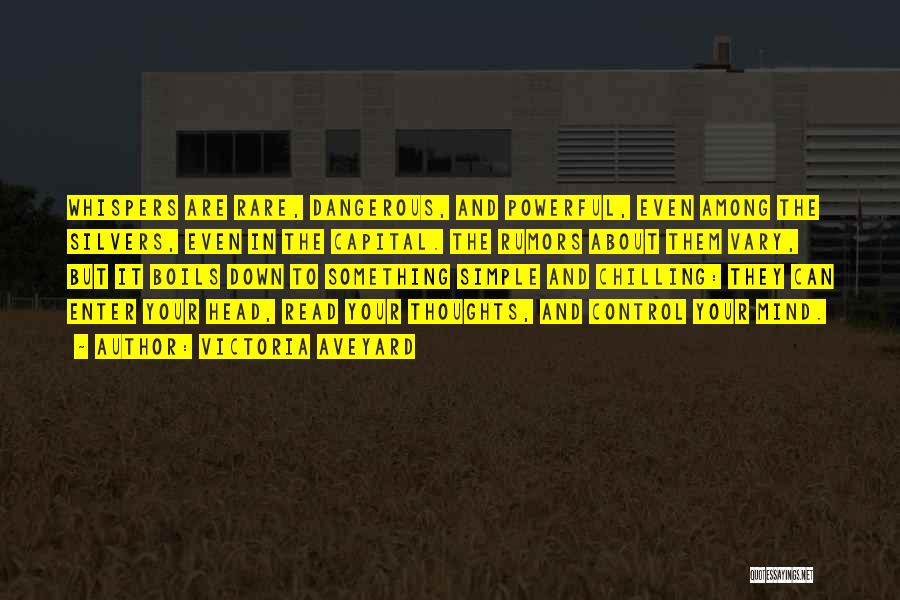 Victoria Aveyard Quotes: Whispers Are Rare, Dangerous, And Powerful, Even Among The Silvers, Even In The Capital. The Rumors About Them Vary, But