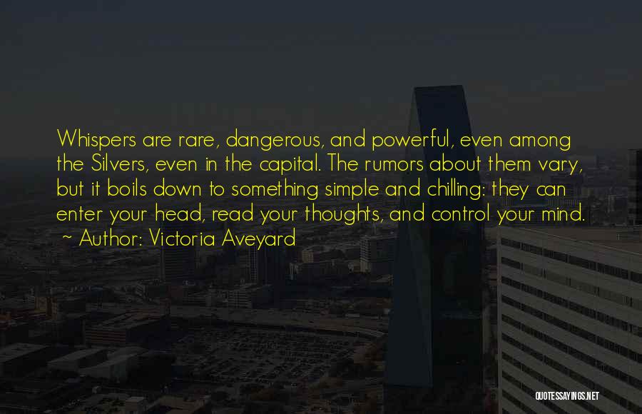 Victoria Aveyard Quotes: Whispers Are Rare, Dangerous, And Powerful, Even Among The Silvers, Even In The Capital. The Rumors About Them Vary, But