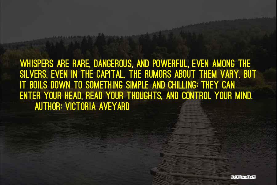 Victoria Aveyard Quotes: Whispers Are Rare, Dangerous, And Powerful, Even Among The Silvers, Even In The Capital. The Rumors About Them Vary, But