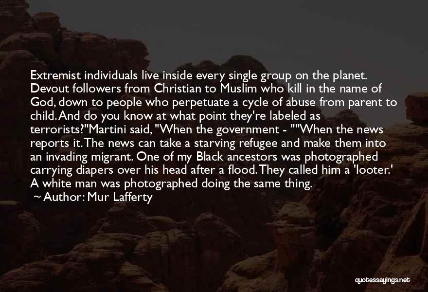 Mur Lafferty Quotes: Extremist Individuals Live Inside Every Single Group On The Planet. Devout Followers From Christian To Muslim Who Kill In The