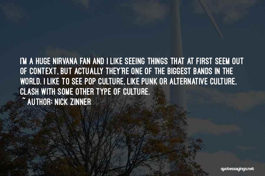 Nick Zinner Quotes: I'm A Huge Nirvana Fan And I Like Seeing Things That At First Seem Out Of Context, But Actually They're