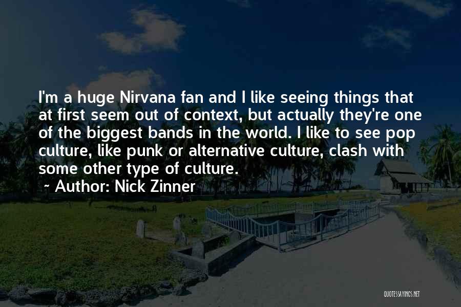 Nick Zinner Quotes: I'm A Huge Nirvana Fan And I Like Seeing Things That At First Seem Out Of Context, But Actually They're