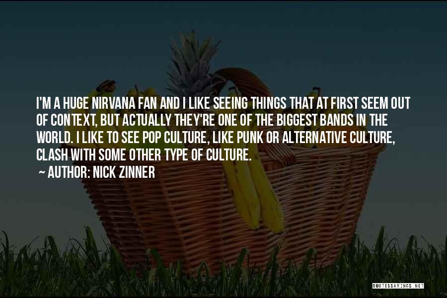 Nick Zinner Quotes: I'm A Huge Nirvana Fan And I Like Seeing Things That At First Seem Out Of Context, But Actually They're