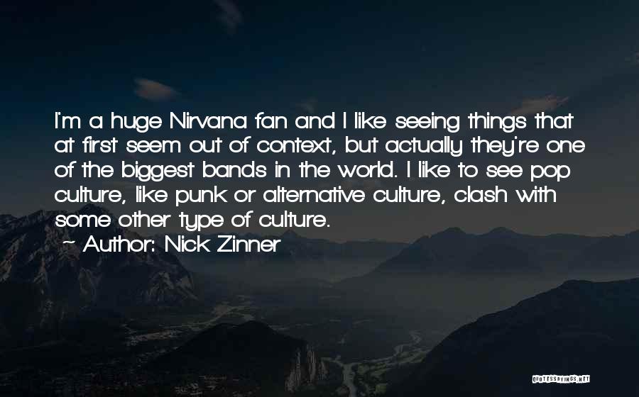 Nick Zinner Quotes: I'm A Huge Nirvana Fan And I Like Seeing Things That At First Seem Out Of Context, But Actually They're