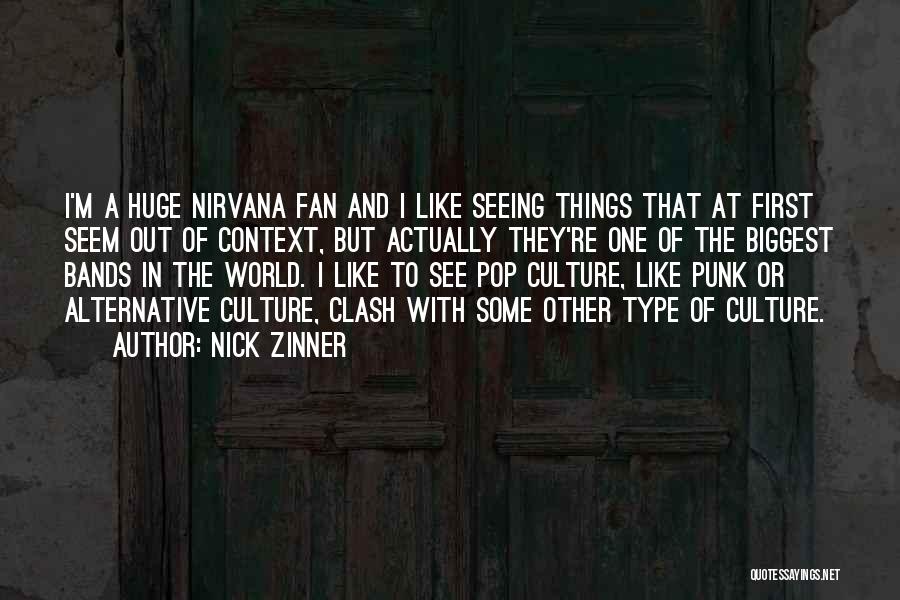 Nick Zinner Quotes: I'm A Huge Nirvana Fan And I Like Seeing Things That At First Seem Out Of Context, But Actually They're