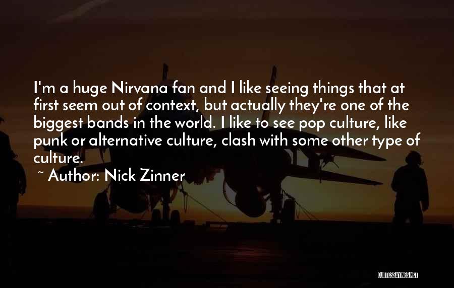 Nick Zinner Quotes: I'm A Huge Nirvana Fan And I Like Seeing Things That At First Seem Out Of Context, But Actually They're