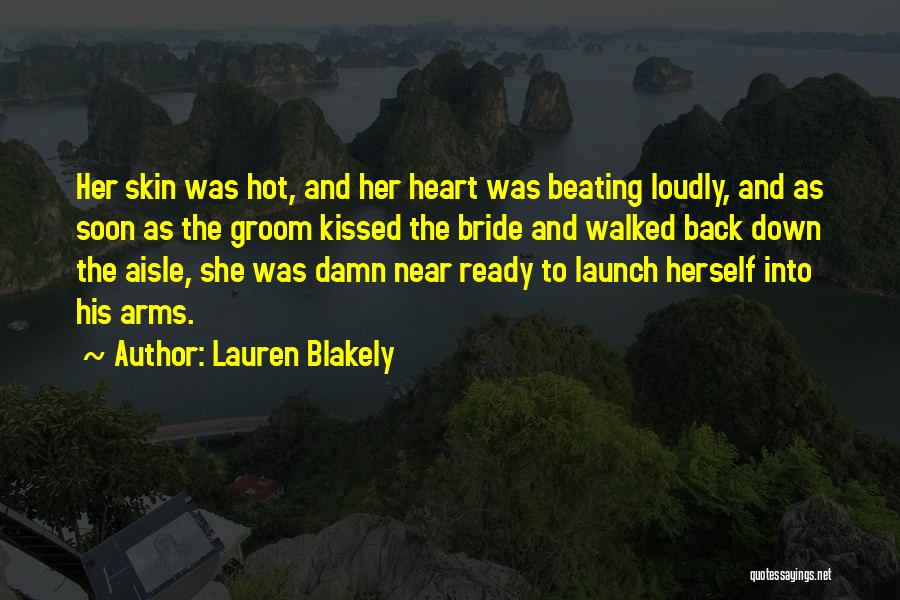Lauren Blakely Quotes: Her Skin Was Hot, And Her Heart Was Beating Loudly, And As Soon As The Groom Kissed The Bride And
