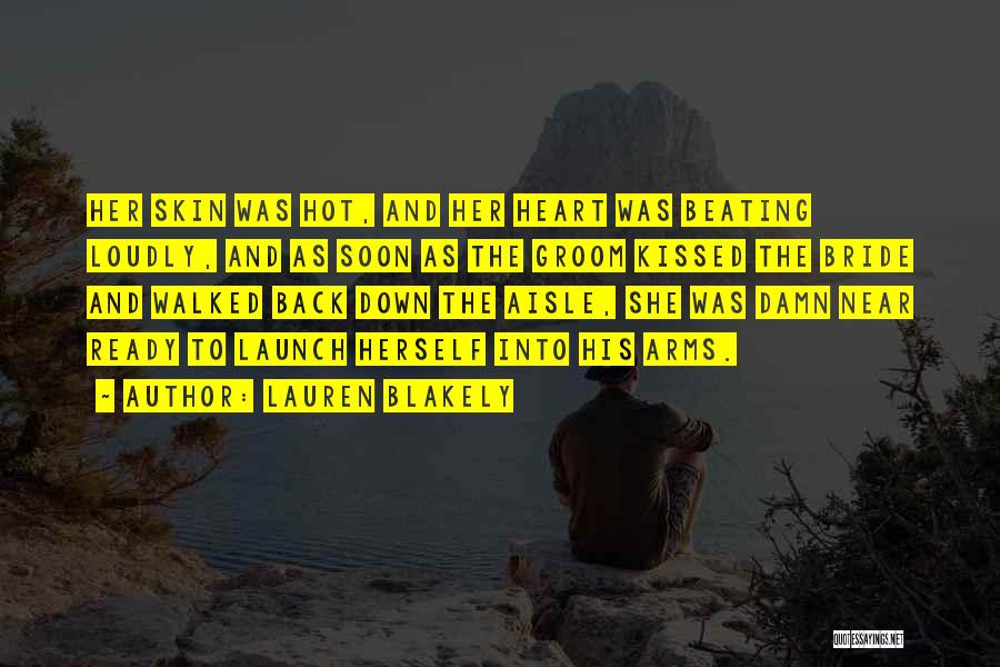 Lauren Blakely Quotes: Her Skin Was Hot, And Her Heart Was Beating Loudly, And As Soon As The Groom Kissed The Bride And
