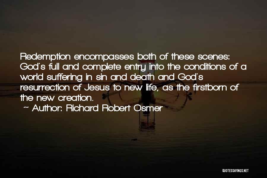 Richard Robert Osmer Quotes: Redemption Encompasses Both Of These Scenes: God's Full And Complete Entry Into The Conditions Of A World Suffering In Sin