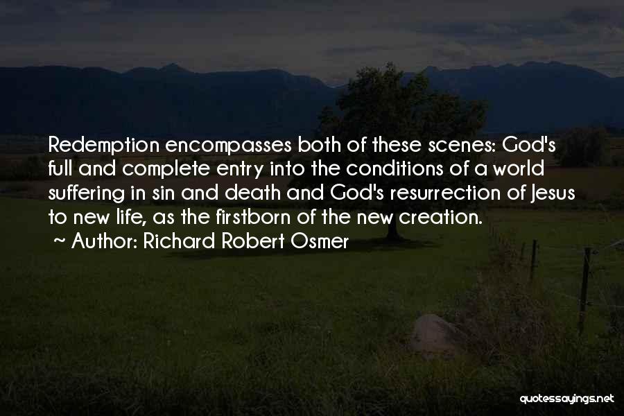 Richard Robert Osmer Quotes: Redemption Encompasses Both Of These Scenes: God's Full And Complete Entry Into The Conditions Of A World Suffering In Sin