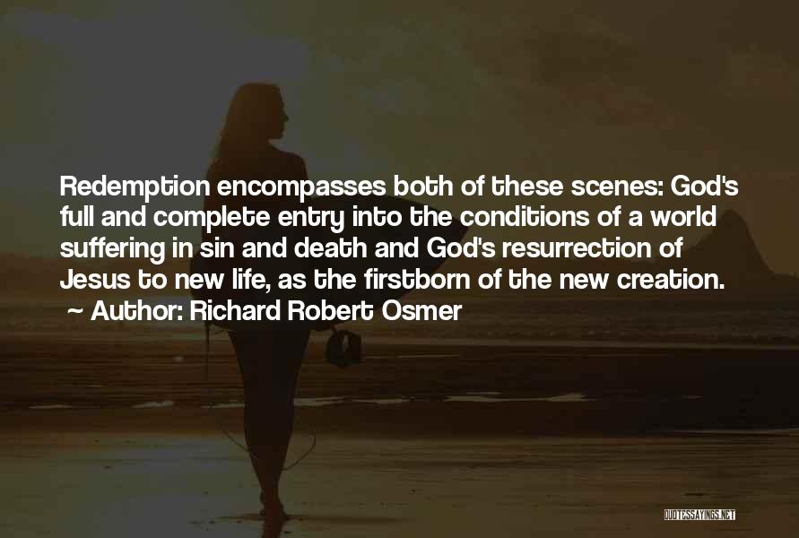 Richard Robert Osmer Quotes: Redemption Encompasses Both Of These Scenes: God's Full And Complete Entry Into The Conditions Of A World Suffering In Sin