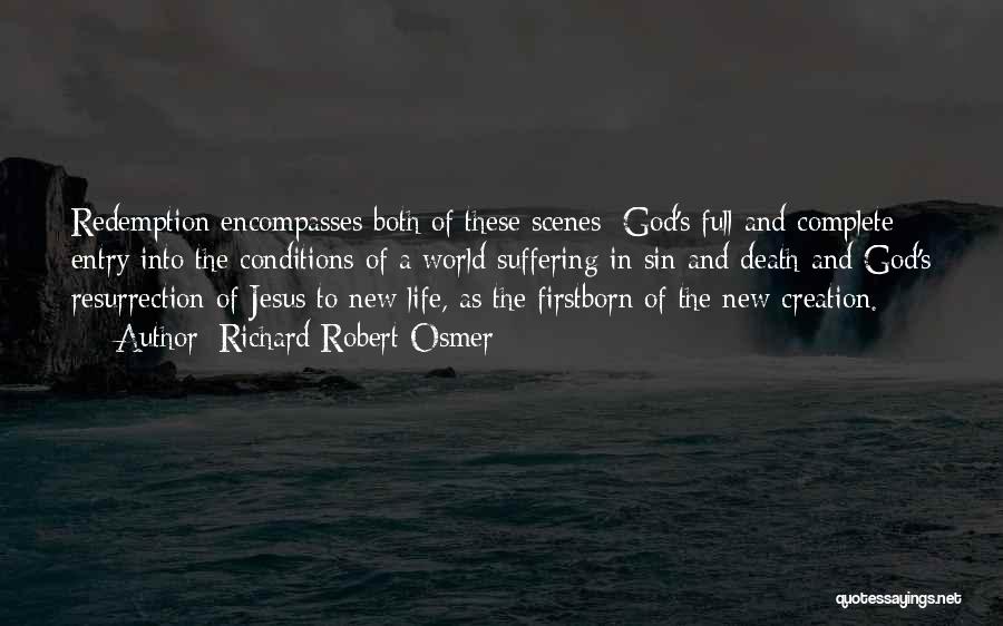 Richard Robert Osmer Quotes: Redemption Encompasses Both Of These Scenes: God's Full And Complete Entry Into The Conditions Of A World Suffering In Sin