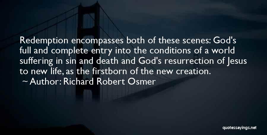 Richard Robert Osmer Quotes: Redemption Encompasses Both Of These Scenes: God's Full And Complete Entry Into The Conditions Of A World Suffering In Sin