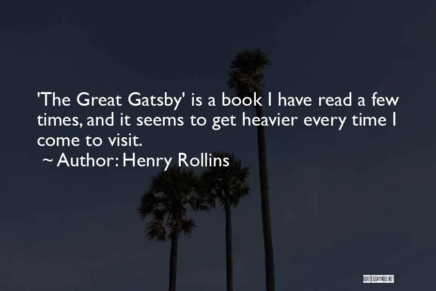 Henry Rollins Quotes: 'the Great Gatsby' Is A Book I Have Read A Few Times, And It Seems To Get Heavier Every Time
