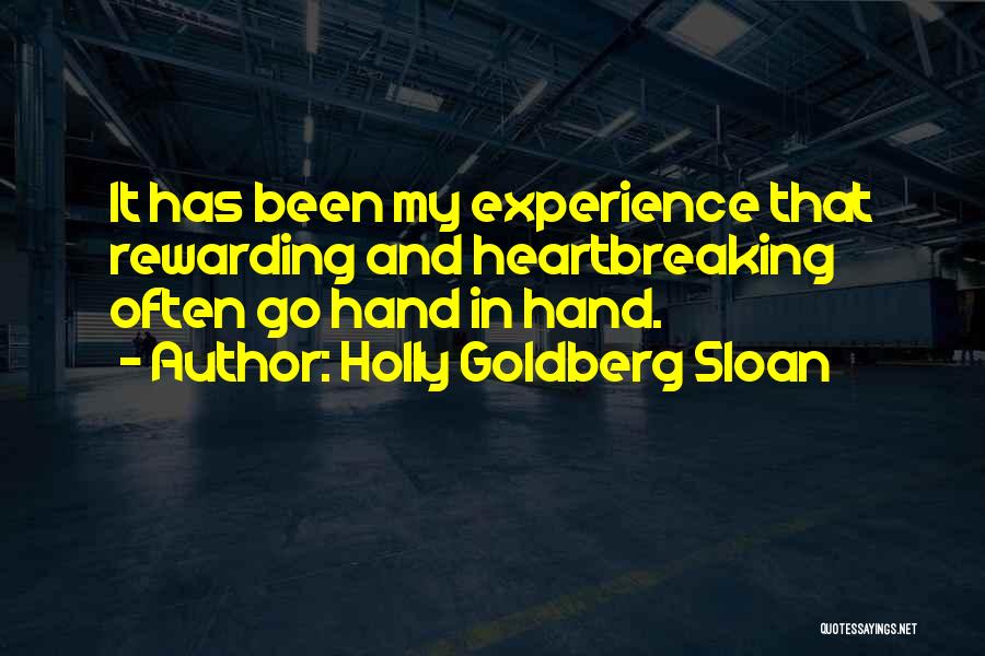 Holly Goldberg Sloan Quotes: It Has Been My Experience That Rewarding And Heartbreaking Often Go Hand In Hand.