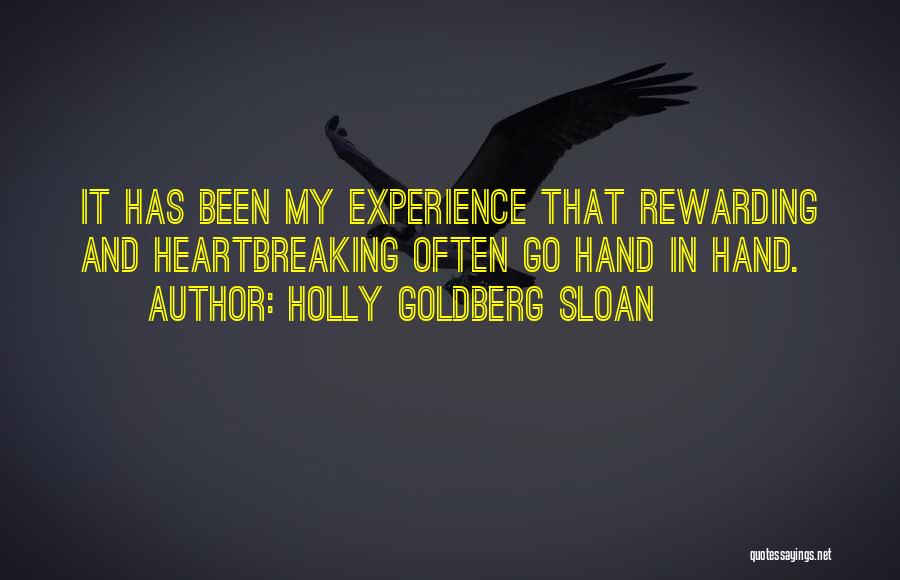 Holly Goldberg Sloan Quotes: It Has Been My Experience That Rewarding And Heartbreaking Often Go Hand In Hand.