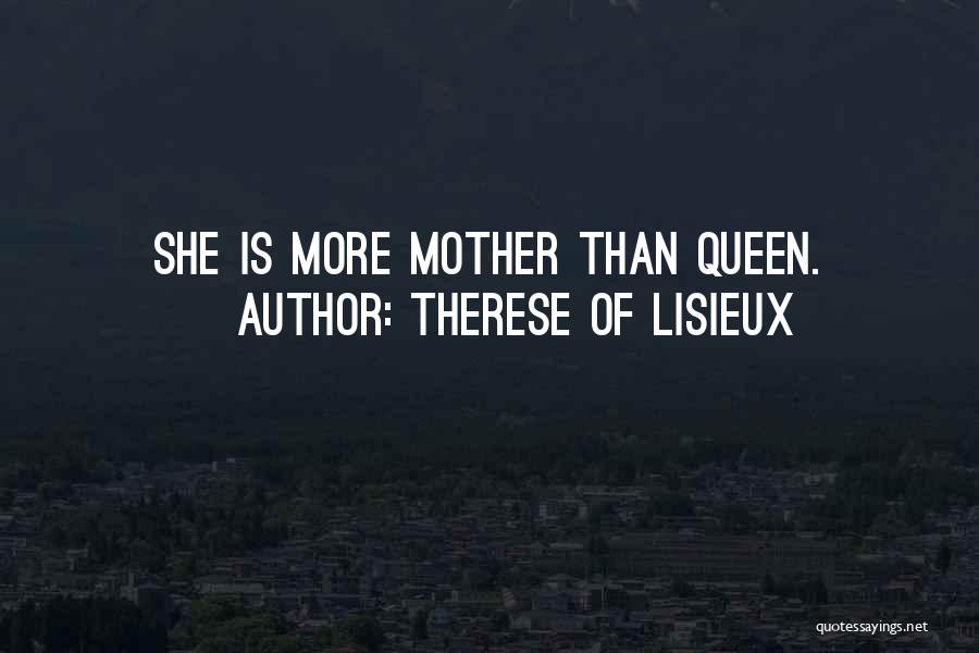 Therese Of Lisieux Quotes: She Is More Mother Than Queen.