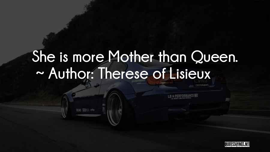 Therese Of Lisieux Quotes: She Is More Mother Than Queen.