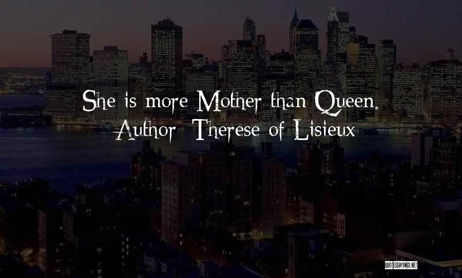 Therese Of Lisieux Quotes: She Is More Mother Than Queen.