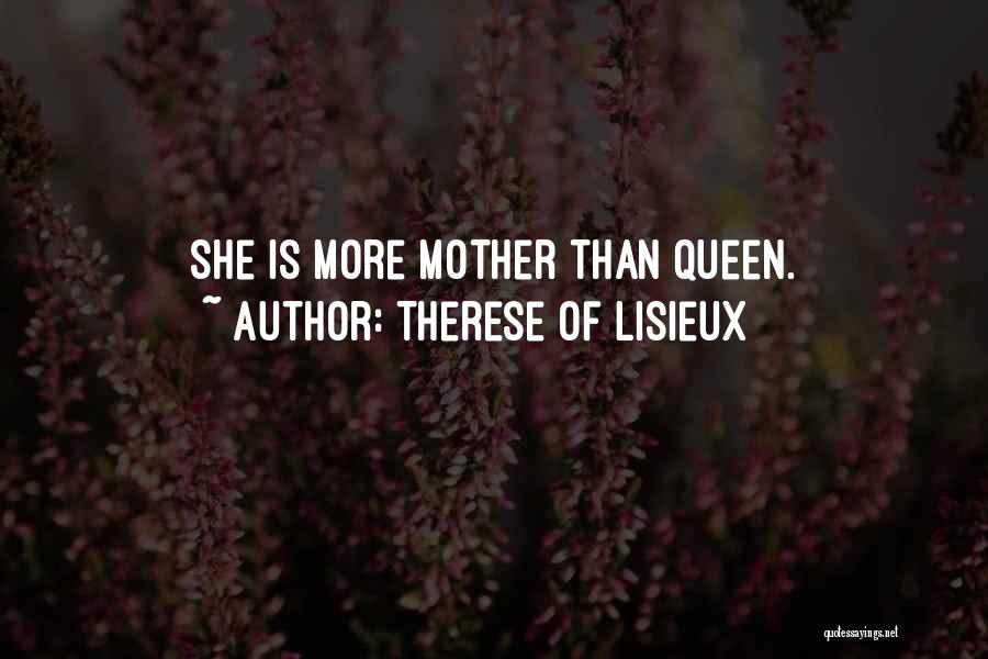 Therese Of Lisieux Quotes: She Is More Mother Than Queen.