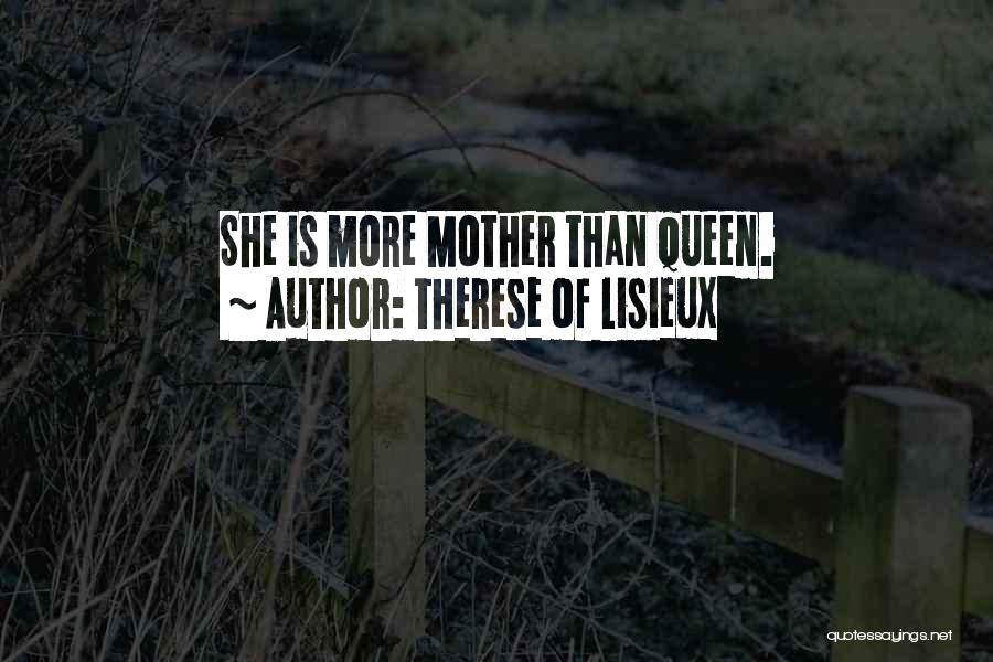 Therese Of Lisieux Quotes: She Is More Mother Than Queen.