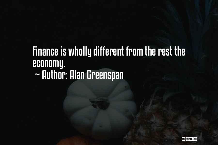 Alan Greenspan Quotes: Finance Is Wholly Different From The Rest The Economy.